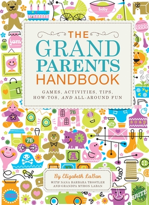 The Grandparents Handbook: Games, Activities, Tips, How-Tos, and All-Around Fun Cover Image