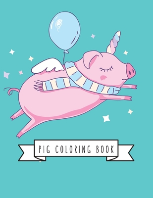 Pig Coloring Book: Pig Toy Gifts for Toddlers, Kids Ages 4-8