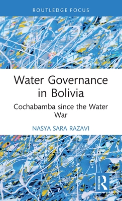 Water Governance in Bolivia: Cochabamba Since the Water War (Routledge Focus on Environment and Sustainability)