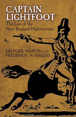 Captain Lightfoot: The Last of the New England Highwaymen By Michael Martin (Narrated by), Frederick W. Waldo Cover Image