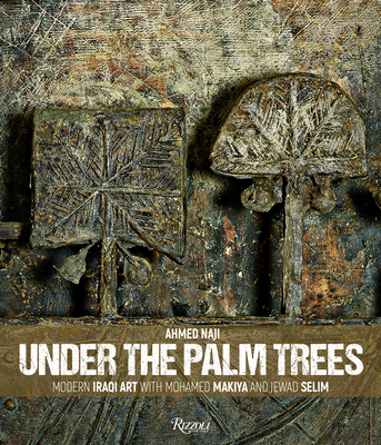 Under the Palm Trees: Modern Iraqi Art with Mohamed Makiya and Jewad Selim By Ahmed Naji Cover Image