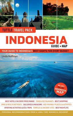 Indonesia Tuttle Travel Pack: Your Guide to Indonesia's Best Sights for Every Budget (Guide + Map) [With Map] (Tuttle Travel Guide & Map) By Linda Hoffman Cover Image