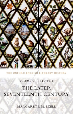The Oxford English Literary History: Volume V: 1645-1714: The Later Seventeenth Century By Margaret J. M. Ezell Cover Image