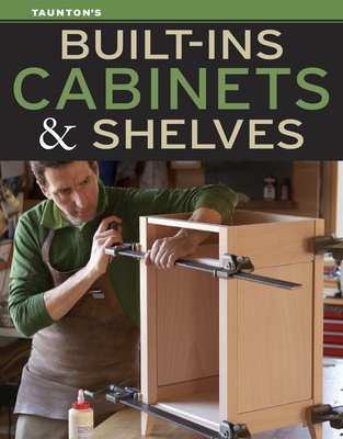 Built-Ins, Cabinets & Shelves By Editors of Fine Homebuilding and Fine Wo Cover Image