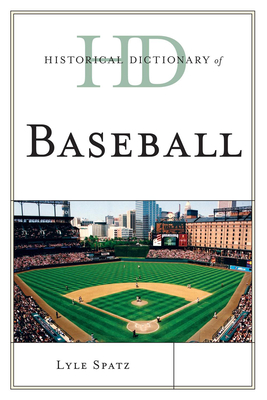 Historical Dictionary of Baseball (Historical Dictionaries of Sports) By Lyle Spatz Cover Image
