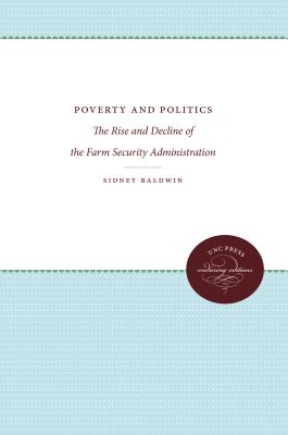 Poverty and Politics: The Rise and Decline of the Farm Security Administration By Sidney Baldwin Cover Image
