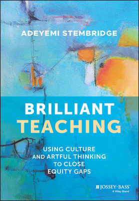 Brilliant Teaching: Using Culture and Artful Thinking to Close Equity Gaps By Adeyemi Stembridge Cover Image