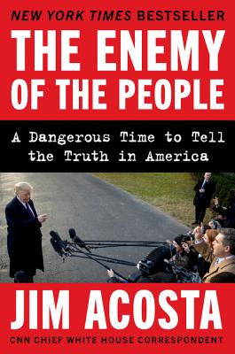 The Enemy of the People: A Dangerous Time to Tell the Truth in America By Jim Acosta Cover Image