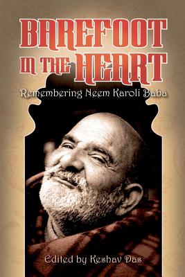 Barefoot in the Heart: Remembering Neem Karoli Baba: Neem Karoli Baba By Keshav Das Cover Image