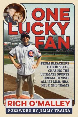 One Lucky Fan: From Bleachers to Box Seats, Chasing the Ultimate Sports Dream to Visit All 123 MLB, NBA, NFL & NHL Teams By Rich O’Malley, Jimmy Traina (Foreword by) Cover Image