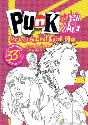 Punk & New Wave Pop Star Colouring Book: 33 and a 3rd all original images & articles, adult coloring fun for kids of all ages Cover Image