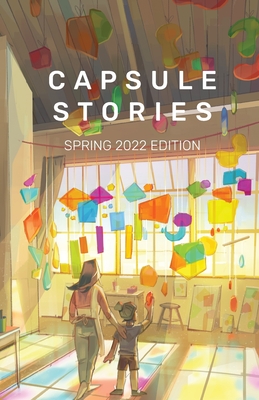 Capsule Stories Spring 2022 Edition: Into the Light By Carolina Vonkampen (Editor), Capsule Stories (Editor) Cover Image