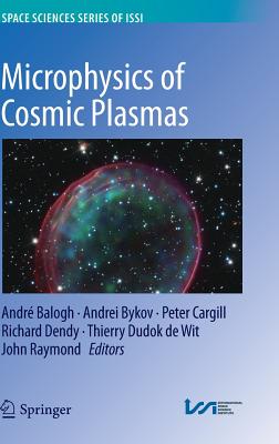 Microphysics of Cosmic Plasmas By André Balogh (Editor), Andrei Bykov (Editor), Peter Cargill (Editor) Cover Image