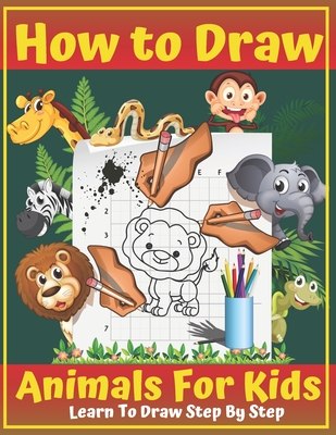 How To Draw Animals For Kids: A Fun and Simple Step-by-Step Drawing Book  for Kids Ages 5-7 to Learn to  Develop Observation and Drawing Skill  (Paperback) | Hooked