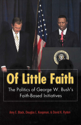 Of Little Faith: The Politics of George W. Bush's Faith-Based Initiatives (Religion and Politics) Cover Image