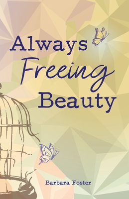 Always Freeing Beauty By Barbara Foster, Clara L (Editor), Jane Chrisanty (Cover Design by) Cover Image