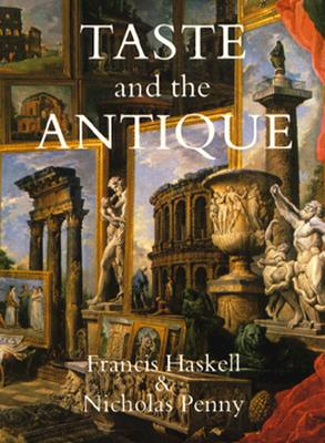 Taste and the Antique: The Lure of Classical Sculpture, 1500-1900 Cover Image