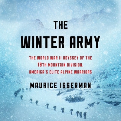 The Winter Army: The World War II Odyssey of the 10th Mountain Division, America's Elite Alpine Warriors By Maurice Isserman, Brian Troxell (Read by) Cover Image