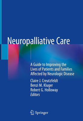 Neuropalliative Care: A Guide to Improving the Lives of Patients and Families Affected by Neurologic Disease Cover Image