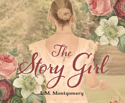 The Story Girl By L. M. Montgomery, Anne Cross (Read by) Cover Image