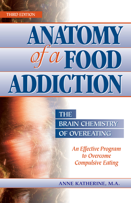 Anatomy of a Food Addiction: The Brain Chemistry of Overeating: An Effective Program to Overcome Compulsive Eating Cover Image