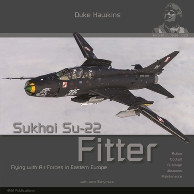 Sukhoi Su-22 Fitter: Aircraft in Detail (Duke Hawkins)