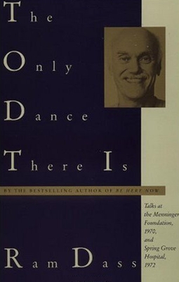 The Only Dance There Is: Talks at the Menninger Foundation, 1970, and Spring Grove Hospital, 1972 By Ram Dass Cover Image