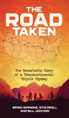The Road Taken: The Remarkable Story of a Transcontinental Bicycle Odyssey By Bryan Simmons, Stig Regli, Bill Jackson Cover Image