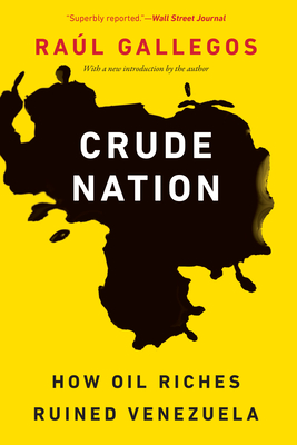 Crude Nation: How Oil Riches Ruined Venezuela Cover Image