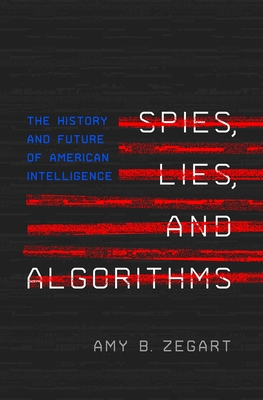 Spies, Lies, and Algorithms: The History and Future of American Intelligence Cover Image