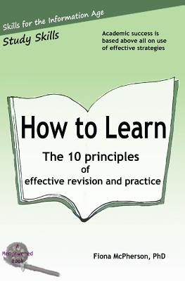 How to Learn: The 10 principles of effective revision & practice (Study Skills #3) By Fiona McPherson Cover Image