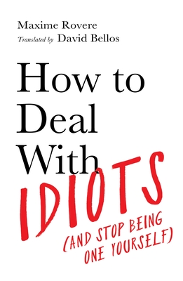 How to Deal with Idiots: (And Stop Being One Yourself) Cover Image