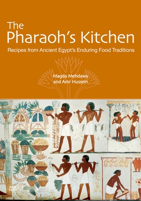 The Pharaoh's Kitchen: Recipes from Ancient Egypts Enduring Food Traditions By Magda Mehdawy Cover Image