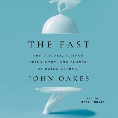 The Fast: The History, Science, Philosophy, and Promise of Doing Without Cover Image