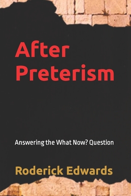 After Preterism: Answering the What Now? Question By Roderick Edwards Cover Image