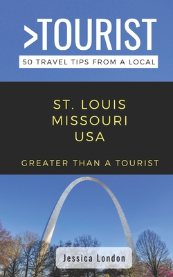 Greater Than a Tourist- St. Louis Missouri USA: 50 Travel Tips from a Local By Greater Than a. Tourist, Jessica London Cover Image