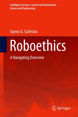Roboethics: A Navigating Overview (Intelligent Systems #79) Cover Image