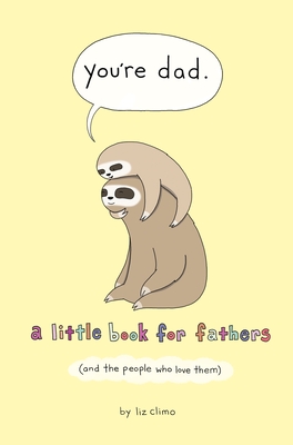 You're Dad: A Little Book for Fathers (And the People Who Love Them) By Liz Climo Cover Image