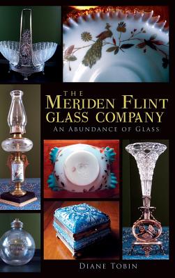 The Meriden Flint Glass Company: An Abundance of Glass Cover Image