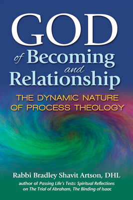 God of Becoming and Relationship: The Dynamic Nature of Process Theology By Bradley Shavit Artson Cover Image