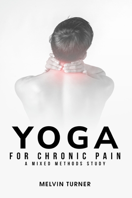 Yoga for Chronic Pain: A Mixed Methods Study