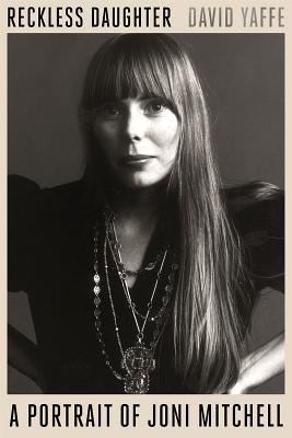 Reckless Daughter: A Portrait of Joni Mitchell