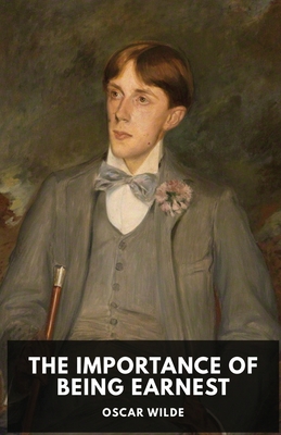 The Importance of Being Earnest: A play by Oscar Wilde (unabridged edition) Cover Image