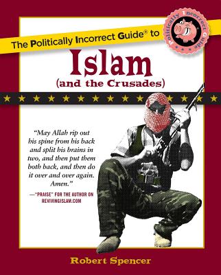The Politically Incorrect Guide to Islam (And the Crusades) (The Politically Incorrect Guides)