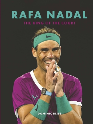 Rafa Nadal: The King of the Court By Dominic Bliss Cover Image
