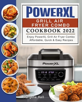 PowerXL Grill Air Fryer Combo Cookbook 2022: Enjoy PowerXL Grill