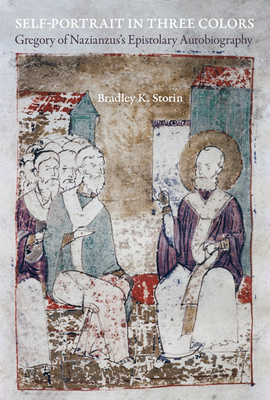 Self-Portrait in Three Colors: Gregory of Nazianzus's Epistolary Autobiography (Christianity in Late Antiquity #6) Cover Image