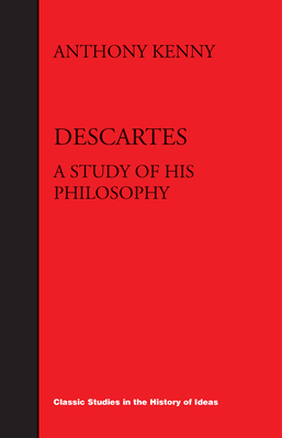 Descartes: A Study Of His Philosophy By Anthony Kenny Cover Image