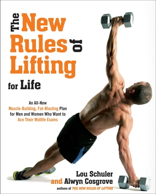 Cover for The New Rules of Lifting for Life: An All-New Muscle-Building, Fat-Blasting Plan for Men and Women Who Want to Ace Their Midlife Exams