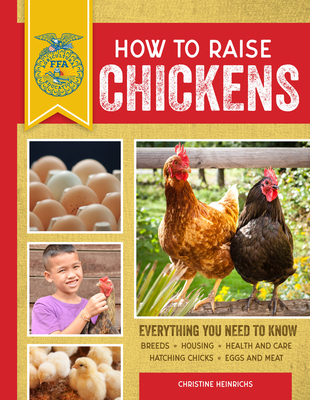How to Raise Chickens: Everything You Need to Know, Updated & Revised Third Edition (FFA)